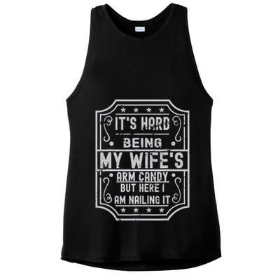 Its Hard Being My Wifes Arm Candy Here I Am Nailing It Ladies PosiCharge Tri-Blend Wicking Tank