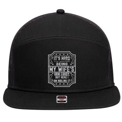 Its Hard Being My Wifes Arm Candy Here I Am Nailing It 7 Panel Mesh Trucker Snapback Hat