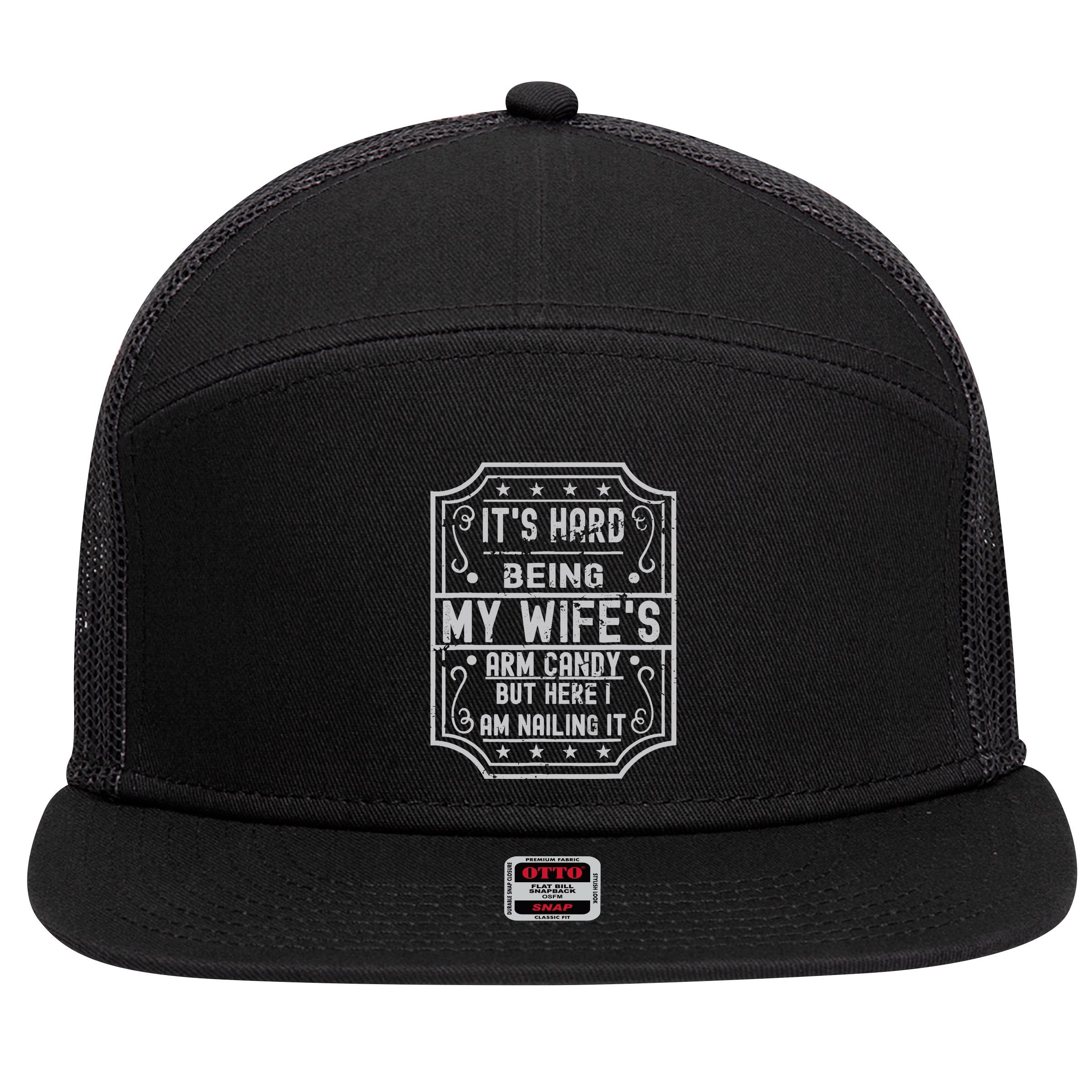 Its Hard Being My Wifes Arm Candy Here I Am Nailing It 7 Panel Mesh Trucker Snapback Hat