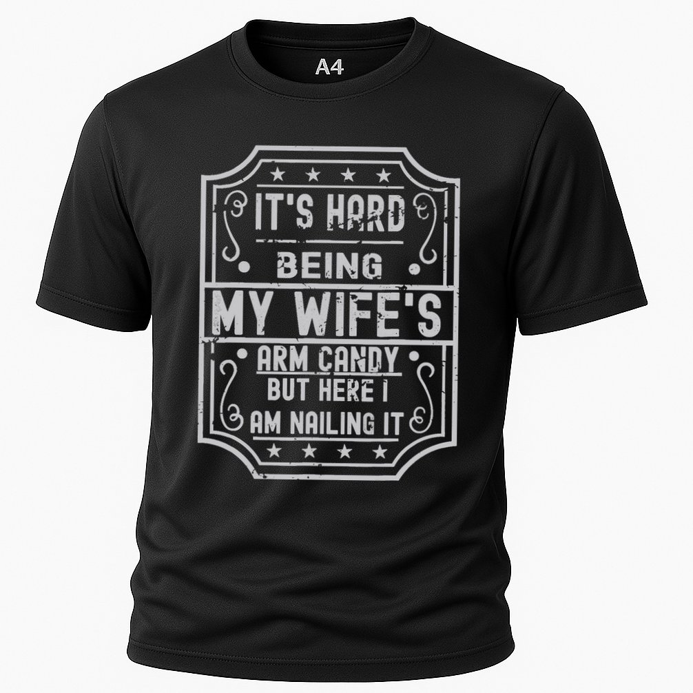 Its Hard Being My Wifes Arm Candy Here I Am Nailing It Performance Shirt