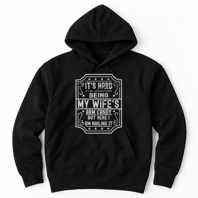 Its Hard Being My Wifes Arm Candy Here I Am Nailing It Hoodie