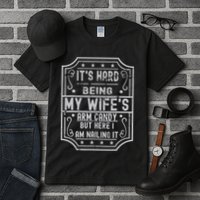 Its Hard Being My Wifes Arm Candy Here I Am Nailing It Tall T-Shirt