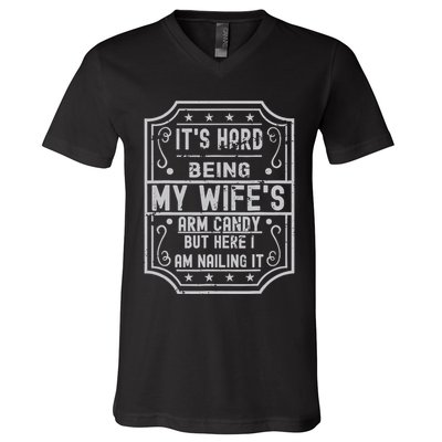 Its Hard Being My Wifes Arm Candy Here I Am Nailing It V-Neck T-Shirt