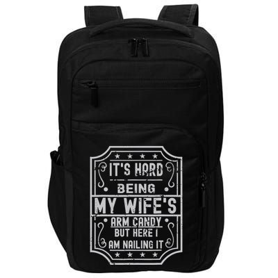 Its Hard Being My Wifes Arm Candy Here I Am Nailing It Impact Tech Backpack