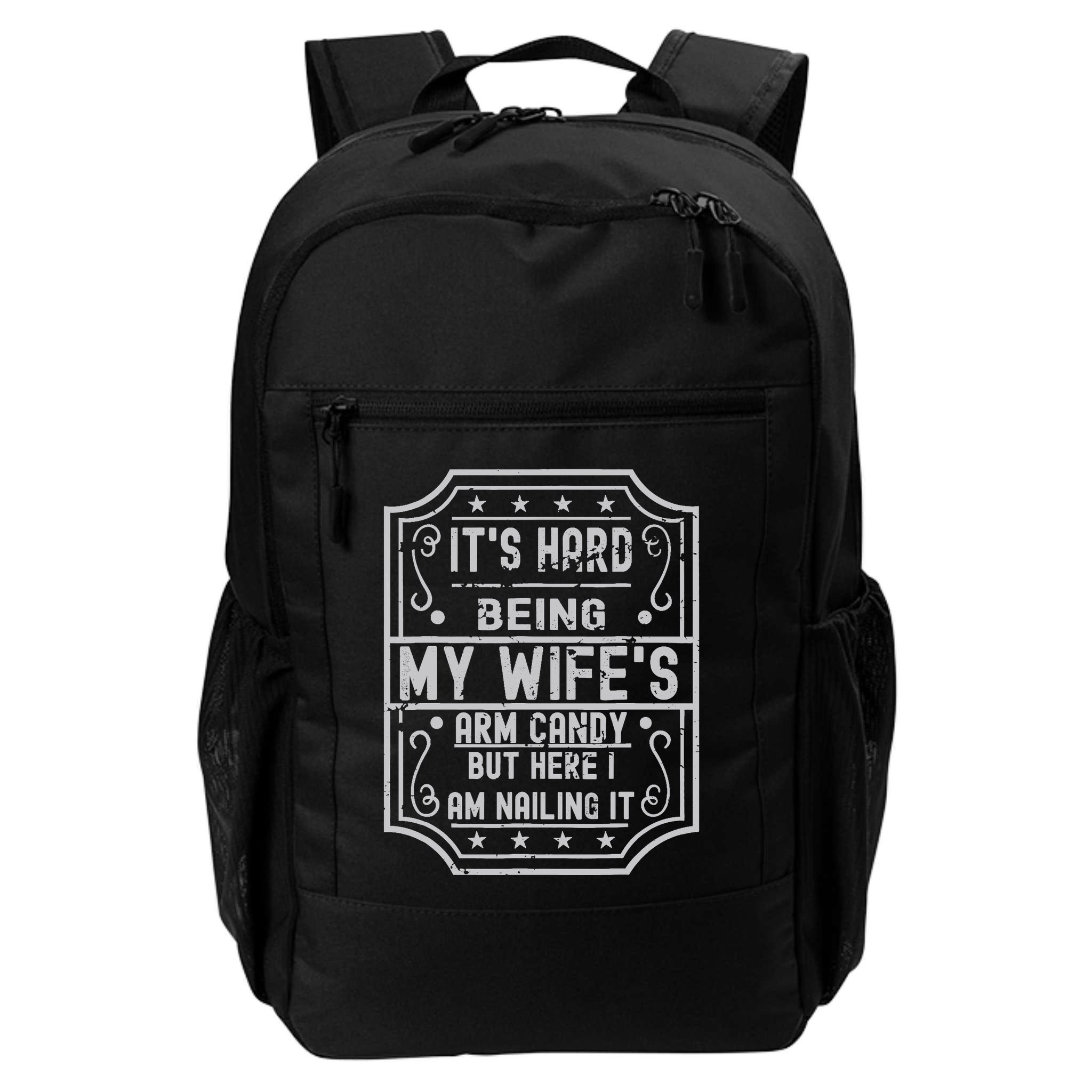 Its Hard Being My Wifes Arm Candy Here I Am Nailing It Backpack