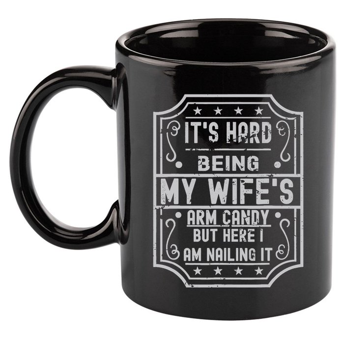 Its Hard Being My Wifes Arm Candy Here I Am Nailing It 11oz C Handle Ceramic Mug
