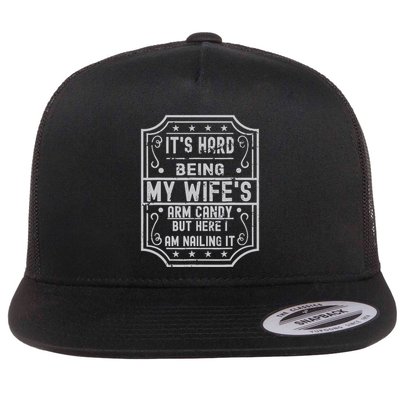 Its Hard Being My Wifes Arm Candy Here I Am Nailing It Flatbill Hat
