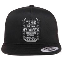 Its Hard Being My Wifes Arm Candy Here I Am Nailing It Flat Bill Trucker Hat