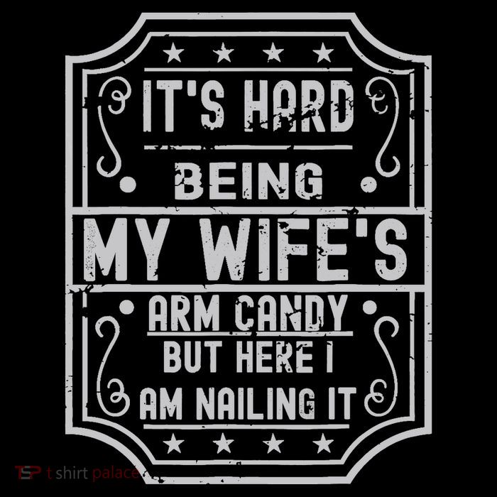 Its Hard Being My Wifes Arm Candy Here I Am Nailing It Premium T-Shirt