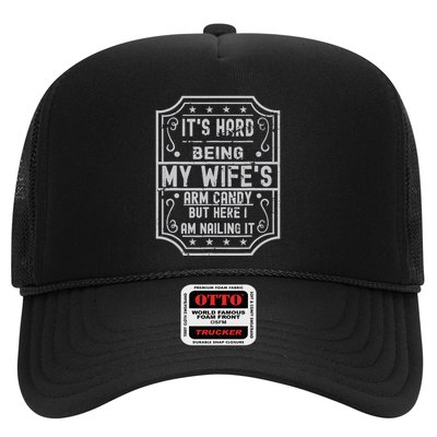 Its Hard Being My Wifes Arm Candy Here I Am Nailing It Trucker Hat