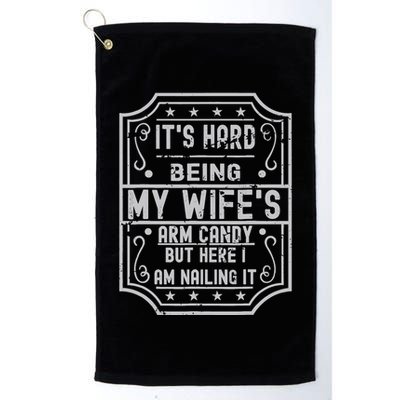 Its Hard Being My Wifes Arm Candy Here I Am Nailing It Golf Towel