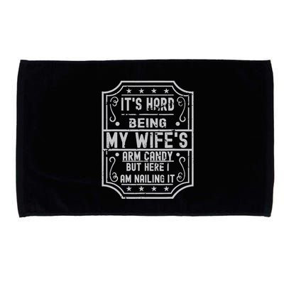 Its Hard Being My Wifes Arm Candy Here I Am Nailing It Microfiber Hand Towel