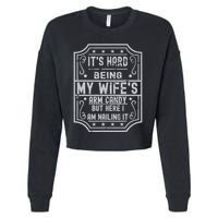 Its Hard Being My Wifes Arm Candy Here I Am Nailing It Cropped Pullover Crew