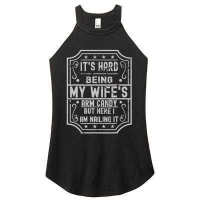 Its Hard Being My Wifes Arm Candy Here I Am Nailing It Women's Perfect Tri Rocker Tank
