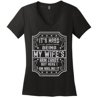 Its Hard Being My Wifes Arm Candy Here I Am Nailing It Women's V-Neck T-Shirt