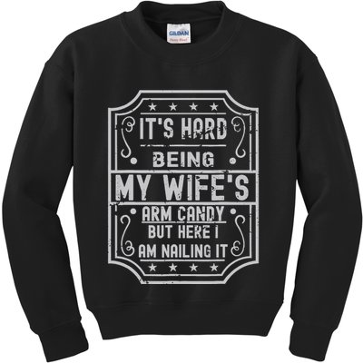 Its Hard Being My Wifes Arm Candy Here I Am Nailing It Kids Sweatshirt