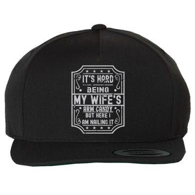Its Hard Being My Wifes Arm Candy Here I Am Nailing It Wool Snapback Cap