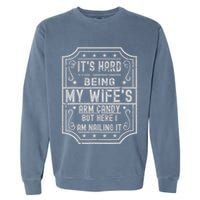 Its Hard Being My Wifes Arm Candy Here I Am Nailing It Garment-Dyed Sweatshirt