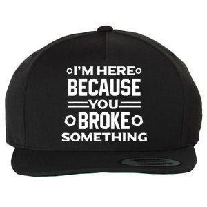 I'm Here Because You Broke Something Funny Handyman Wool Snapback Cap