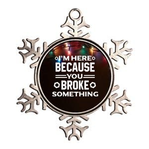 I'm Here Because You Broke Something Funny Handyman Metallic Star Ornament