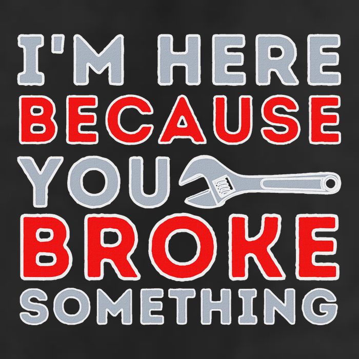 IM Here Because You Broke Something Mechanic Repairman Cool Comfort Performance Bucket Hat
