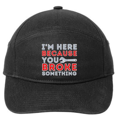 IM Here Because You Broke Something Mechanic Repairman 7-Panel Snapback Hat