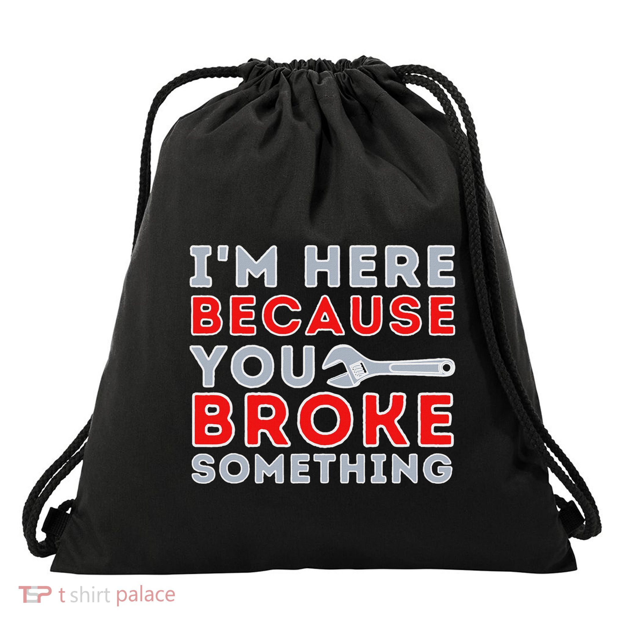 IM Here Because You Broke Something Mechanic Repairman Drawstring Bag