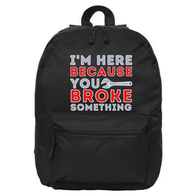 IM Here Because You Broke Something Mechanic Repairman 16 in Basic Backpack