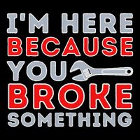 IM Here Because You Broke Something Mechanic Repairman 16 in Basic Backpack