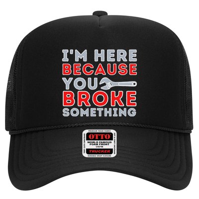 IM Here Because You Broke Something Mechanic Repairman Trucker Hat