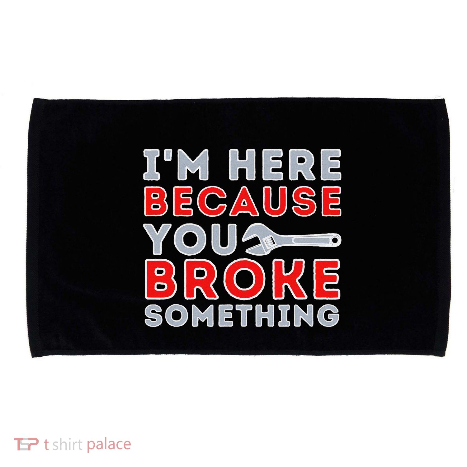 IM Here Because You Broke Something Mechanic Repairman Microfiber Hand Towel