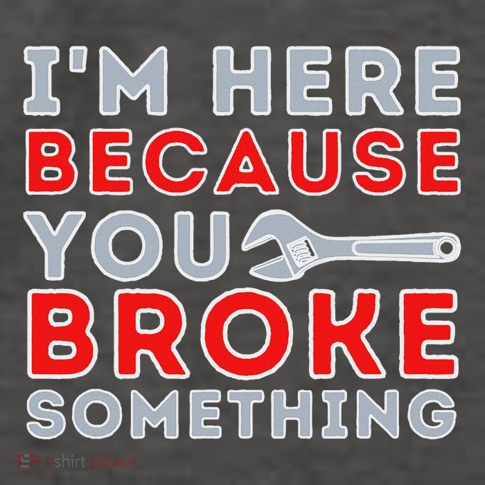 IM Here Because You Broke Something Mechanic Repairman Vector Backpack