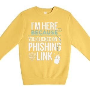 IM Here Because You Clicked On Phishing Link Cyber Security Premium Crewneck Sweatshirt