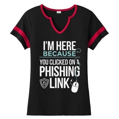 IM Here Because You Clicked On Phishing Link Cyber Security Ladies Halftime Notch Neck Tee