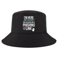 IM Here Because You Clicked On Phishing Link Cyber Security Cool Comfort Performance Bucket Hat
