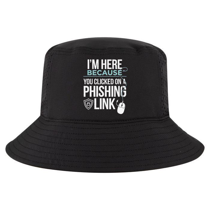 IM Here Because You Clicked On Phishing Link Cyber Security Cool Comfort Performance Bucket Hat