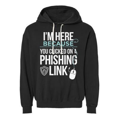 IM Here Because You Clicked On Phishing Link Cyber Security Garment-Dyed Fleece Hoodie