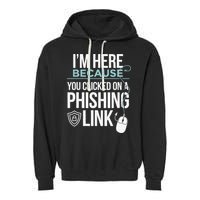 IM Here Because You Clicked On Phishing Link Cyber Security Garment-Dyed Fleece Hoodie