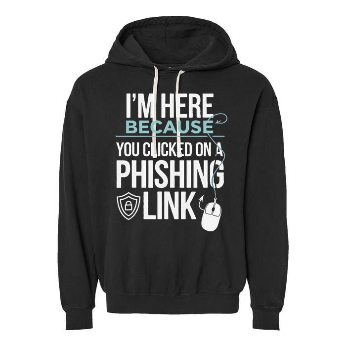 IM Here Because You Clicked On Phishing Link Cyber Security Garment-Dyed Fleece Hoodie