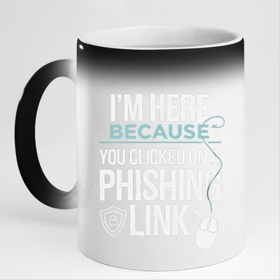 IM Here Because You Clicked On Phishing Link Cyber Security 11oz Black Color Changing Mug