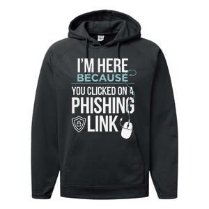 IM Here Because You Clicked On Phishing Link Cyber Security Performance Fleece Hoodie