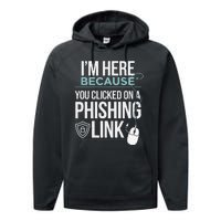 IM Here Because You Clicked On Phishing Link Cyber Security Performance Fleece Hoodie