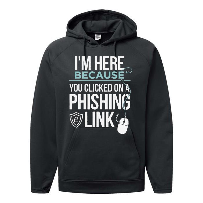 IM Here Because You Clicked On Phishing Link Cyber Security Performance Fleece Hoodie