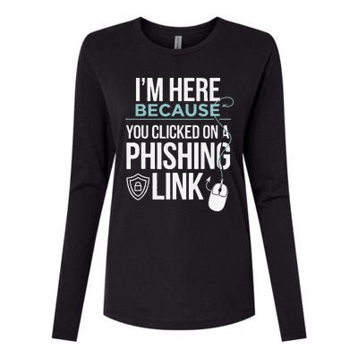 IM Here Because You Clicked On Phishing Link Cyber Security Womens Cotton Relaxed Long Sleeve T-Shirt