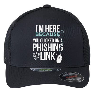 IM Here Because You Clicked On Phishing Link Cyber Security Flexfit Unipanel Trucker Cap