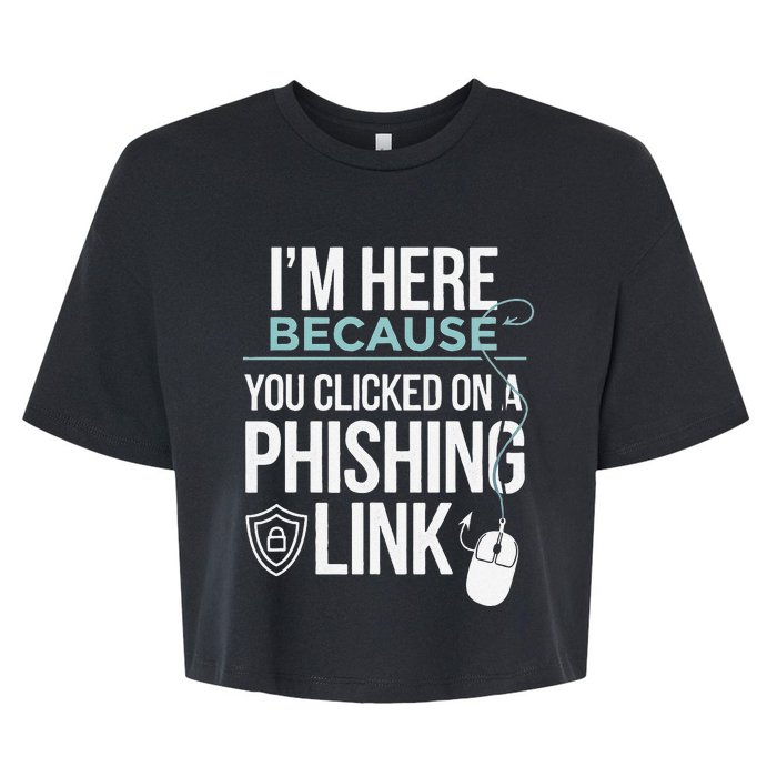 IM Here Because You Clicked On Phishing Link Cyber Security Bella+Canvas Jersey Crop Tee