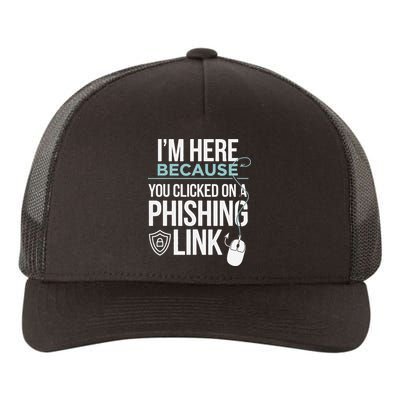IM Here Because You Clicked On Phishing Link Cyber Security Yupoong Adult 5-Panel Trucker Hat