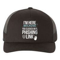 IM Here Because You Clicked On Phishing Link Cyber Security Yupoong Adult 5-Panel Trucker Hat