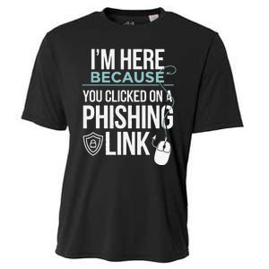 IM Here Because You Clicked On Phishing Link Cyber Security Cooling Performance Crew T-Shirt