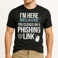 IM Here Because You Clicked On Phishing Link Cyber Security Performance Shirt